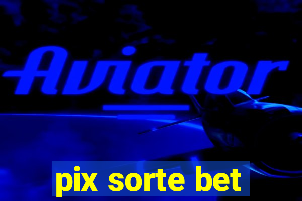 pix sorte bet